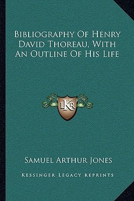 Bibliography Of Henry David Thoreau, With An Outline Of His Life