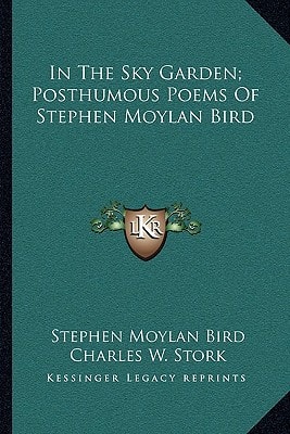 In The Sky Garden; Posthumous Poems Of Stephen Moylan Bird
