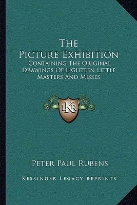 The Picture Exhibition: Containing The Original Drawings Of Eighteen Little Masters And Misses: To Which Are Added, Moral And Historical Explanations