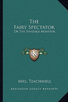 The Fairy Spectator: Or The Invisible Monitor