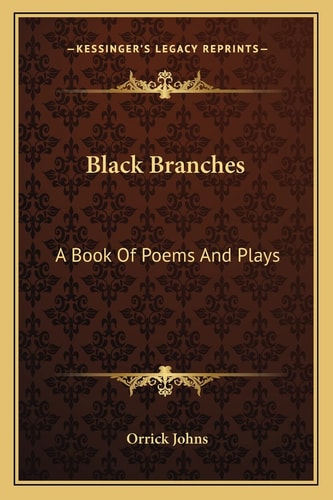 Black Branches: A Book Of Poems And Plays