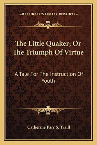 The Little Quaker; Or The Triumph Of Virtue: A Tale For The Instruction Of Youth