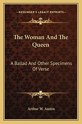 The Woman And The Queen: A Ballad And Other Specimens Of Verse