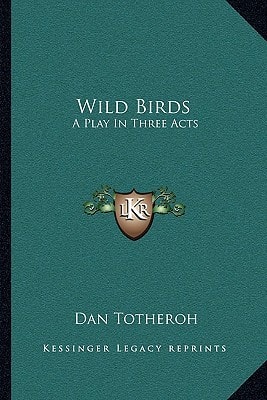 Wild Birds: A Play In Three Acts