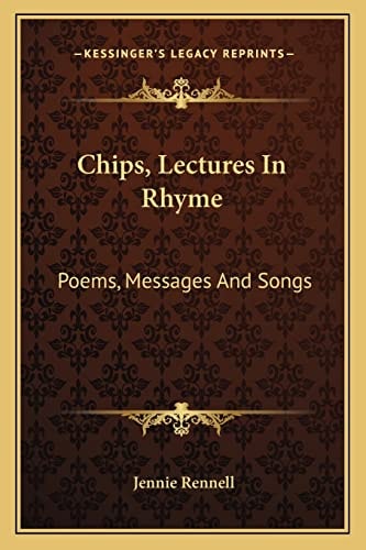 Chips, Lectures In Rhyme: Poems, Messages And Songs