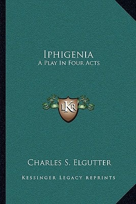 Iphigenia: A Play In Four Acts