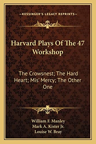 Harvard Plays Of The 47 Workshop: The Crowsnest; The Hard Heart; Mis' Mercy; The Other One