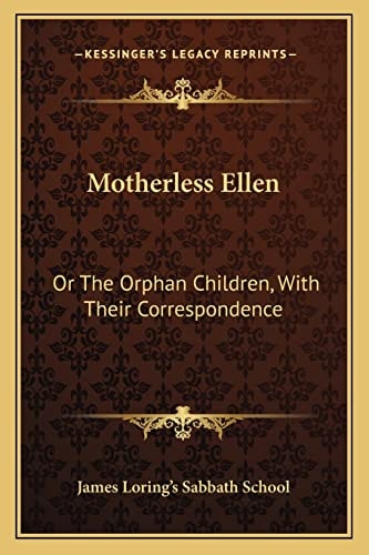 Motherless Ellen: Or The Orphan Children, With Their Correspondence