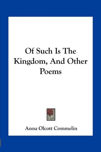 Of Such Is The Kingdom, And Other Poems