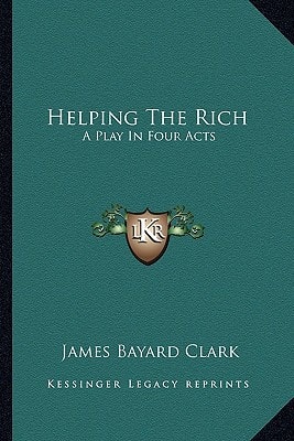 Helping The Rich: A Play In Four Acts