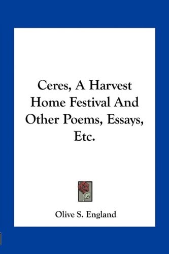 Ceres, A Harvest Home Festival And Other Poems, Essays, Etc.