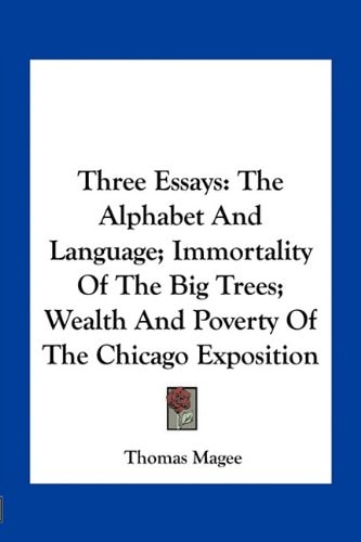 Three Essays: The Alphabet And Language; Immortality Of The Big Trees; Wealth And Poverty Of The Chicago Exposition