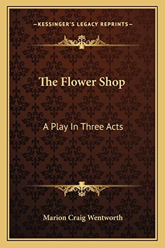 The Flower Shop: A Play In Three Acts