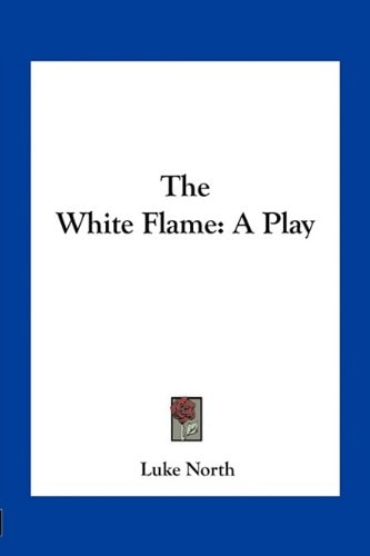 The White Flame: A Play