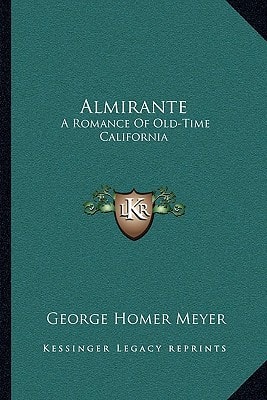 Almirante: A Romance Of Old-Time California