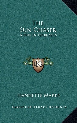 The Sun Chaser: A Play In Four Acts