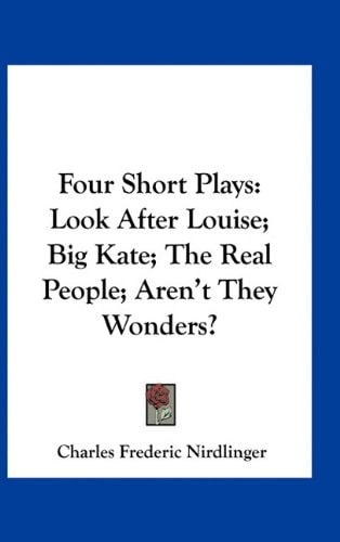 Four Short Plays: Look After Louise; Big Kate; The Real People; Aren't They Wonders?
