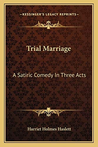 Trial Marriage: A Satiric Comedy In Three Acts