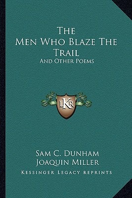 The Men Who Blaze The Trail: And Other Poems