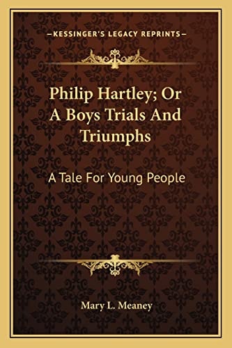 Philip Hartley; Or A Boys Trials And Triumphs: A Tale For Young People