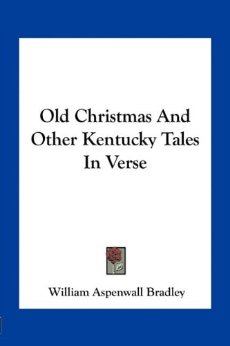 Old Christmas And Other Kentucky Tales In Verse