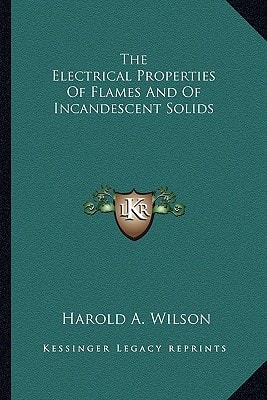 The Electrical Properties Of Flames And Of Incandescent Solids