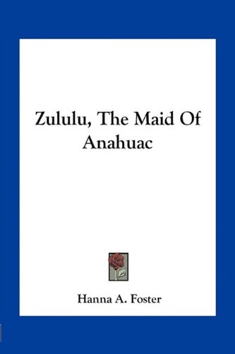 Zululu, The Maid Of Anahuac