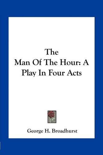 The Man Of The Hour: A Play In Four Acts