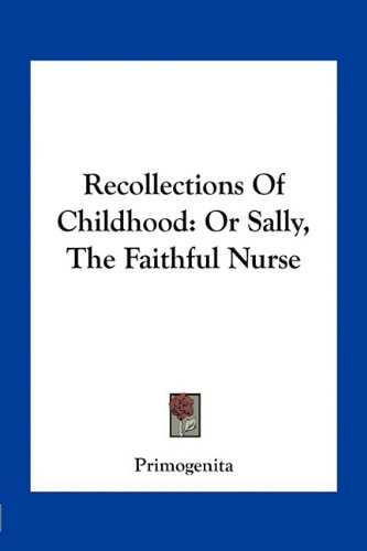 Recollections Of Childhood: Or Sally, The Faithful Nurse