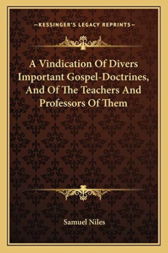 A Vindication Of Divers Important Gospel-Doctrines, And Of The Teachers And Professors Of Them