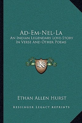Ad-Em-Nel-La: An Indian Legendary Love-Story in Verse and Other Poems