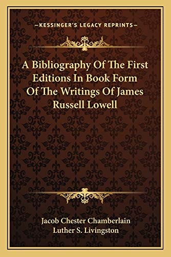 A Bibliography Of The First Editions In Book Form Of The Writings Of James Russell Lowell