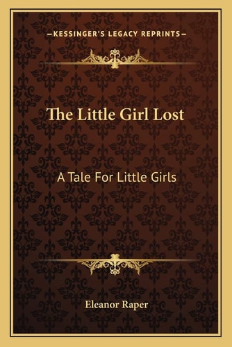 The Little Girl Lost: A Tale For Little Girls