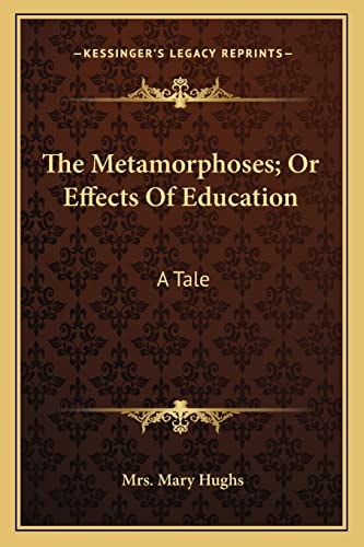 The Metamorphoses; Or Effects Of Education: A Tale