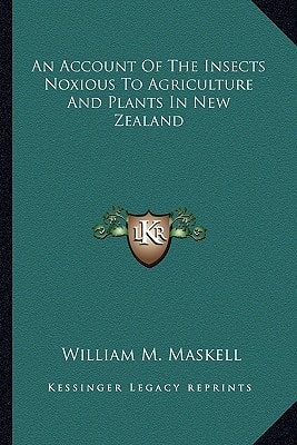 An Account Of The Insects Noxious To Agriculture And Plants In New Zealand