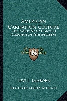 American Carnation Culture: The Evolution Of Dianthus Caryophyllus Semperflorens