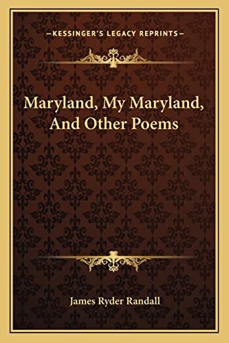 Maryland, My Maryland, And Other Poems
