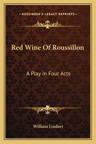 Red Wine Of Roussillon: A Play In Four Acts