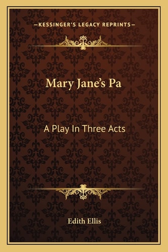 Mary Jane's Pa: A Play In Three Acts