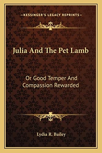 Julia And The Pet Lamb: Or Good Temper And Compassion Rewarded