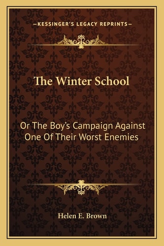 The Winter School: Or The Boy's Campaign Against One Of Their Worst Enemies