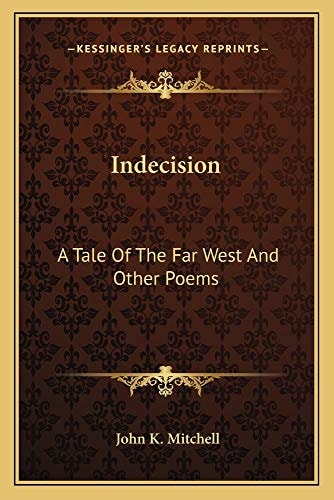 Indecision: A Tale Of The Far West And Other Poems