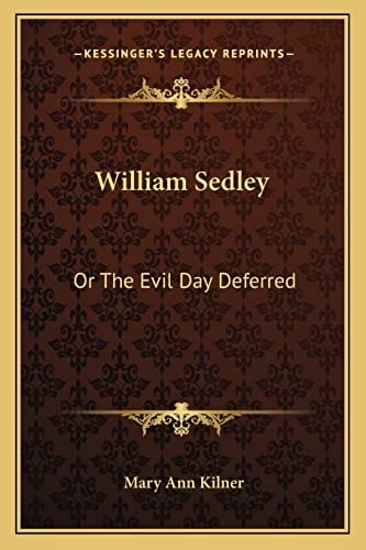 William Sedley: Or The Evil Day Deferred