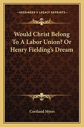 Would Christ Belong To A Labor Union? Or Henry Fielding's Dream