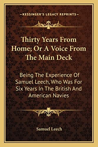 Thirty Years From Home; Or A Voice From The Main Deck: Being The Experience Of Samuel Leech, Who Was For Six Years In The British And American Navies