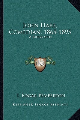 John Hare, Comedian, 1865-1895: A Biography a Biography