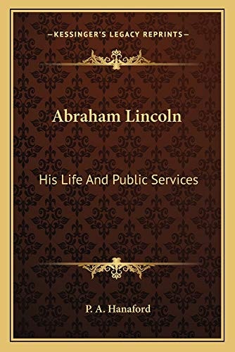 Abraham Lincoln: His Life And Public Services