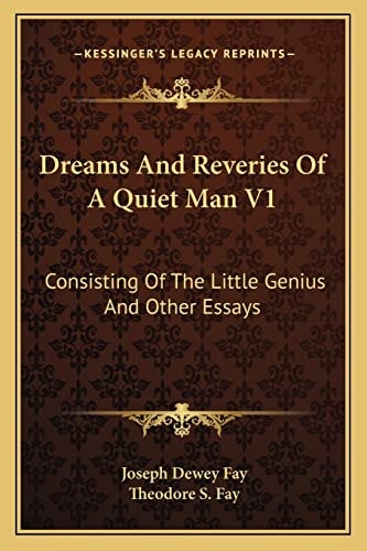 Dreams And Reveries Of A Quiet Man V1: Consisting Of The Little Genius And Other Essays