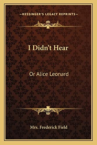 I Didn't Hear: Or Alice Leonard