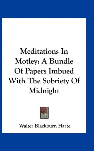 Meditations In Motley: A Bundle Of Papers Imbued With The Sobriety Of Midnight